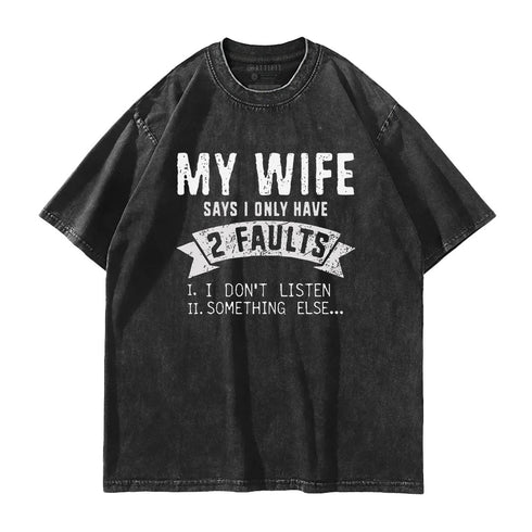 Men's My Wife Says I Only Have 2 Faults Washed T-Shirt